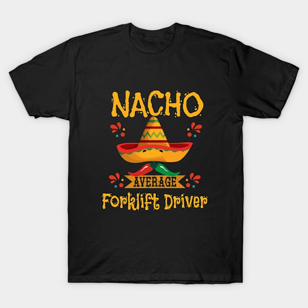 Forklift - Nacho Average Forklift Driver T-Shirt by Kudostees